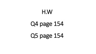 H.W
Q4 page 154
Q5 page 154
 