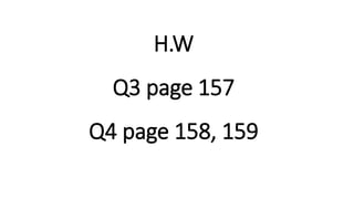 H.W
Q3 page 157
Q4 page 158, 159
 