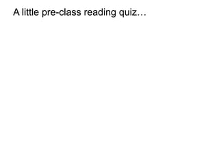 A little pre-class reading quiz…
 