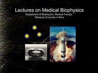 Lectures on Medical Biophysics Department of Biophysics, Medical Faculty,  Masaryk University in Brno 