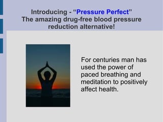 Introducing - “ Pressure Perfect ” The amazing drug-free blood pressure reduction alternative! ,[object Object]