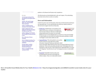 Bron: 25 Excellent Social Media Sites for Your Health (Medicine 3.0) - http://nursingassistantguides.com/2009/25-excellent-social-media-sites-for-your-
health/
 