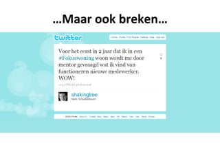 …Maar ook breken…
 