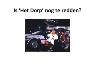 Is ‘Het Dorp’ nog te redden?
 