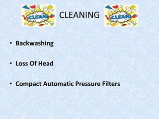 CLEANING
• Backwashing
• Loss Of Head
• Compact Automatic Pressure Filters
 
