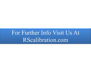 For Further Info Visit Us At
    RScalibration.com
 