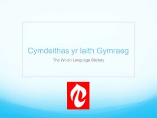 Cymdeithas yr laith Gymraeg The Welsh Language Society 