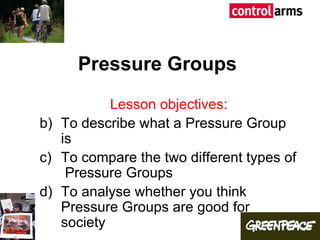 Pressure Groups ,[object Object],[object Object],[object Object],[object Object]