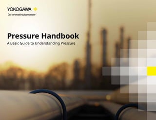 Pressure Handbook
A Basic Guide to Understanding Pressure
 