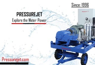 Pressurejet.com
PRESSUREJET
Explore the Water Power
Since: 1996
 
