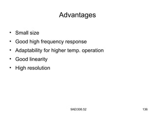 9AEI306.52 136
Advantages
• Small size
• Good high frequency response
• Adaptability for higher temp. operation
• Good linearity
• High resolution
 