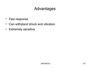 9AEI306.52 137
• Fast response
• Can withstand shock and vibration
• Extremely sensitive
Advantages
 
