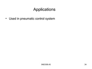 9AEI306.45 34
Applications
• Used in pneumatic control system
 