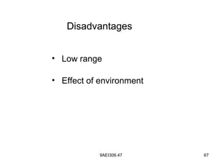 9AEI306.47 67
• Low range
• Effect of environment
Disadvantages
 
