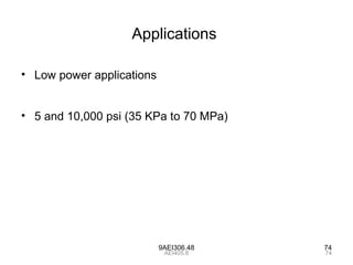 9AEI306.48 74
Applications
• Low power applications
• 5 and 10,000 psi (35 KPa to 70 MPa)
74AEI405.8
 