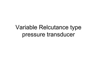 Variable Relcutance type
pressure transducer
 