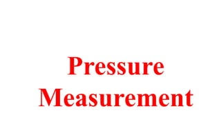Pressure
Measurement
 