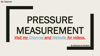PRESSURE
MEASUREMENT
I&C Channel
By Othmane El Ahrache
Visit my Channel and Website for videos.
1
 