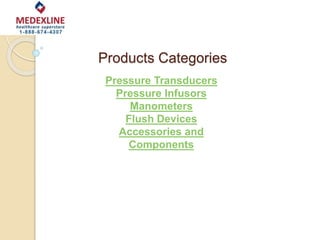 Products Categories
Pressure Transducers
Pressure Infusors
Manometers
Flush Devices
Accessories and
Components