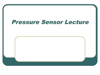 Pressure Sensor Lecture
 