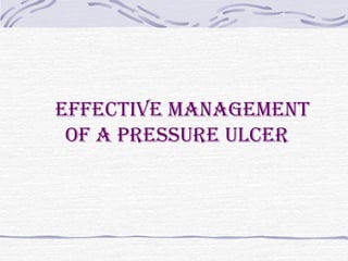 EffEctivE managEmEnt
of a prEssurE ulcEr
 