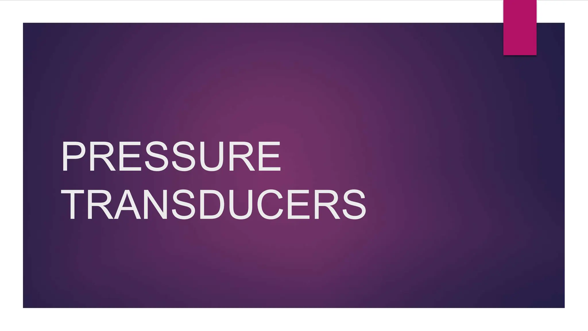 TYPES OF PRESSURE TRANSDUCERS FOR BIOMEDICAL APPLICATION.pptx