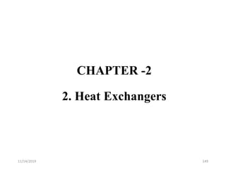 CHAPTER -2
2. Heat Exchangers
11/14/2019 149
 