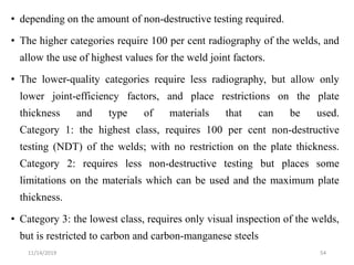 • depending on the amount of non-destructive testing required.
• The higher categories require 100 per cent radiography of...