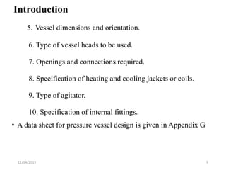 5. Vessel dimensions and orientation.
6. Type of vessel heads to be used.
7. Openings and connections required.
8. Specifi...
