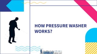 HOW PRESSURE WASHER
WORKS?
 