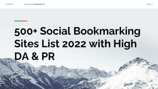 Confidential Customized for Lorem Ipsum LLC Version 1.0
500+ Social Bookmarking
Sites List 2022 with High
DA & PR
 