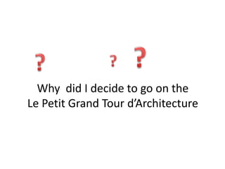 Why did I decide to go on the
Le Petit Grand Tour d’Architecture
 