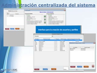 Administración centralizada del sistema




               Interface para la creación de usuarios y perfiles




                                                                   Page 14
 