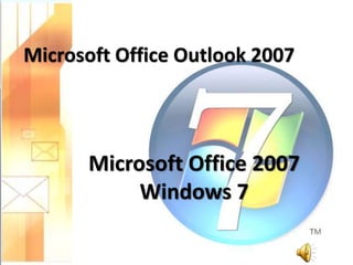 Microsoft Office Outlook 2007
Microsoft Office 2007
Windows 7
 