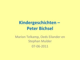 Kindergeschichten –  Peter Bichsel Marion Telkamp, Oeds Eilander en Stephan Mulder 07-06-2011 
