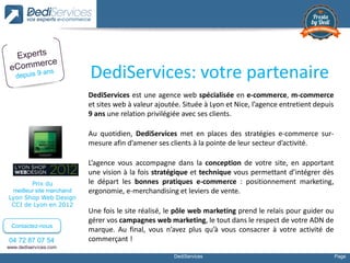 DediServices Page
04 72 87 07 54
www.dediservices.com
Contactez-nous
DediServices est une agence web spécialisée en e-comm...