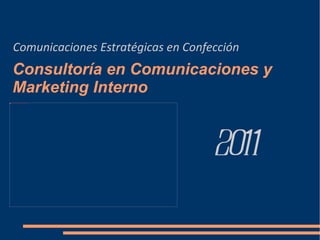 Consultoría en Comunicaciones y Marketing Interno  Comunicaciones Estratégicas en Confección 2011 