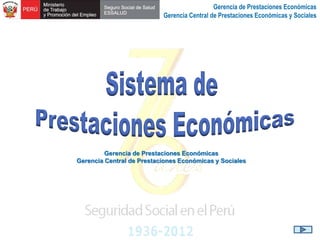 Gerencia de Prestaciones Económicas
Gerencia Central de Prestaciones Económicas y Sociales
 