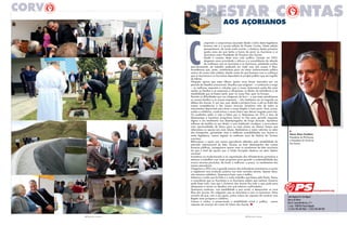 3 PRESTAR CONTAS
l
vasco alves Cordeiro
Presidente do PS/Açores
e Presidente do Governo
dos Açores
umprindo o compromisso assumido desde o início desta legislatura
levamos até si a quarta edição do Prestar Contas. Nesta edição
apresentamos, de modo muito sucinto, o balanço destes primeiros
quatro anos em que tenho a honra de servir as Açorianas e os
Açorianos como Presidente do Governo dos Açores.
Desde o começo deste novo ciclo político, iniciado em 2012,
elegemos como prioridade o reforço e a consolidação da relação
de confiança com as Açorianas e os Açorianos, prestando contas,
periodicamente, do trabalho realizado em cada uma das nossas 9 ilhas.
Acreditamos que, assim, contribuímos para um maior esclarecimento público
acerca da nossa vida coletiva, dando conta do que fazemos com a confiança
que as Açorianas e os Açorianos depositam no projeto político que me orgulho
de liderar.
Ninguém ignora que estes últimos quatro anos foram marcados por um
período de desafios excecionais. Desafios que exigiram – e continuam a exigir
– as melhores respostas e soluções que a nossa Autonomia pode dar para
ajudar as famílias e as empresas a ultrapassar os efeitos da turbulência e da
instabilidade que se fazem sentir, quer no nosso País, quer na Europa.
Perante as dificuldades que nos chegaram de fora – e que tanto penalizaram
as nossas famílias e as nossas empresas – não hesitámos um só segundo na
defesa dos Açores. É, por isso, que, desde a primeira hora, e até ao limite das
nossas competências e dos nossos recursos, lançámos mão de todos os
instrumentos disponíveis para levar a nossa Região a bom porto. Para, juntos,
unidos e solidários, construirmos o nosso futuro sem deixar ninguém para trás.
Os resultados estão à vista e falam por si. Reduzimos em 31% a taxa de
desemprego e lançámos programas únicos no País para garantir respostas
dignas e um rendimento aos desempregados de longa duração. Apoiámos
milhares de famílias no seu direito a uma habitação condigna, e procurámos
criar oportunidades de futuro para os mais jovens ao mesmo tempo que
reforçámos os apoios aos mais idosos. Realizámos a maior reforma no setor
dos transportes, garantindo mais e melhores acessibilidades aos Açores e,
nesta legislatura, vamos registar os melhores anos da história do Turismo
açoriano.
Reforçámos o apoio aos nossos agricultores afetados pela instabilidade do
mercado internacional do leite. Graças ao bom desempenho das nossas
finanças públicas, conseguimos apoiar mais os produtores de leite açorianos
do que o total de apoios que a União Europeia destinou ao setor leiteiro
nacional.
Investimos na modernização e na capacitação das infraestruturas portuárias e
estamos a trabalhar num vasto programa para garantir a sustentabilidade dos
nossos recursos piscícolas, de modo a melhorar, a prazo, os rendimentos dos
nossos pescadores.
Chegamos a 2016 com a grande maioria dos indicadores económicos e sociais
a registarem uma evolução positiva nos mais variados setores. Apesar disso,
não estamos satisfeitos. Queremos fazer mais e melhor.
Sabemos o muito que foi feito e o muito trabalho que temos pela frente. Temos
a consciência que as Açorianas e os Açorianos sabem que nenhum Governo
pode fazer tudo, mas que o Governo dos Açores faz tudo o que pode para
ultrapassar e vencer os desafios com que estamos confrontados.
Queremos continuar, com estabilidade e paz social, a desenvolver as nove
ilhas dos Açores. Em coligação com as Açorianas e com os Açorianos. Estou
convicto de que, com o seu apoio, juntos vamos ser capazes de construir uma
Região mais próspera e solidária.
Coesos e unidos, e preservando a estabilidade social e política, somos
capazes de avançar em nome do futuro dos Açores. l
AOS AçOriANOS
www.psacores.org
2 PRESTAR CONTAS
Sede Regional de São Miguel
Bairro da Vitória
Rua Dr. Armando Narciso, nº 5
S. José - 9500-185 Ponta Delgada
T.:(+351) 296 304 960/1 - (+351) 296 304 969
 