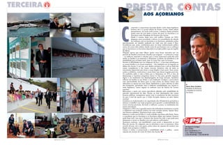 3 PRESTAR CONTAS
l
Vasco alves cordeiro
Presidente do PS/Açores
e Presidente do Governo
dos Açores
umprindo o compromisso assumido desde o início desta legislatura
levamos até si a quarta edição do Prestar Contas. Nesta edição
apresentamos, de modo muito sucinto, o balanço destes primeiros
quatro anos em que tenho a honra de servir as Açorianas e os
Açorianos como Presidente do Governo dos Açores.
Desde o começo deste novo ciclo político, iniciado em 2012,
elegemos como prioridade o reforço e a consolidação da relação
de confiança com as Açorianas e os Açorianos, prestando contas,
periodicamente, do trabalho realizado em cada uma das nossas 9 ilhas.
Acreditamos que, assim, contribuímos para um maior esclarecimento público
acerca da nossa vida coletiva, dando conta do que fazemos com a confiança
que as Açorianas e os Açorianos depositam no projeto político que me orgulho
de liderar.
Ninguém ignora que estes últimos quatro anos foram marcados por um
período de desafios excecionais. Desafios que exigiram – e continuam a exigir
– as melhores respostas e soluções que a nossa Autonomia pode dar para
ajudar as famílias e as empresas a ultrapassar os efeitos da turbulência e da
instabilidade que se fazem sentir, quer no nosso País, quer na Europa.
Perante as dificuldades que nos chegaram de fora – e que tanto penalizaram
as nossas famílias e as nossas empresas – não hesitámos um só segundo na
defesa dos Açores. É, por isso, que, desde a primeira hora, e até ao limite das
nossas competências e dos nossos recursos, lançámos mão de todos os
instrumentos disponíveis para levar a nossa Região a bom porto. Para, juntos,
unidos e solidários, construirmos o nosso futuro sem deixar ninguém para trás.
Os resultados estão à vista e falam por si. Reduzimos em 31% a taxa de
desemprego e lançámos programas únicos no País para garantir respostas
dignas e um rendimento aos desempregados de longa duração. Apoiámos
milhares de famílias no seu direito a uma habitação condigna, e procurámos
criar oportunidades de futuro para os mais jovens ao mesmo tempo que
reforçámos os apoios aos mais idosos. Realizámos a maior reforma no setor
dos transportes, garantindo mais e melhores acessibilidades aos Açores e,
nesta legislatura, vamos registar os melhores anos da história do Turismo
açoriano.
Reforçámos o apoio aos nossos agricultores afetados pela instabilidade do
mercado internacional do leite. Graças ao bom desempenho das nossas
finanças públicas, conseguimos apoiar mais os produtores de leite açorianos
do que o total de apoios que a União Europeia destinou ao setor leiteiro
nacional.
Investimos na modernização e na capacitação das infraestruturas portuárias e
estamos a trabalhar num vasto programa para garantir a sustentabilidade dos
nossos recursos piscícolas, de modo a melhorar, a prazo, os rendimentos dos
nossos pescadores.
Chegamos a 2016 com a grande maioria dos indicadores económicos e sociais
a registarem uma evolução positiva nos mais variados setores. Apesar disso,
não estamos satisfeitos. Queremos fazer mais e melhor.
Sabemos o muito que foi feito e o muito trabalho que temos pela frente. Temos
a consciência que as Açorianas e os Açorianos sabem que nenhum Governo
pode fazer tudo, mas que o Governo dos Açores faz tudo o que pode para
ultrapassar e vencer os desafios com que estamos confrontados.
Queremos continuar, com estabilidade e paz social, a desenvolver as nove
ilhas dos Açores. Em coligação com as Açorianas e com os Açorianos. Estou
convicto de que, com o seu apoio, juntos vamos ser capazes de construir uma
Região mais próspera e solidária.
Coesos e unidos, e preservando a estabilidade social e política, somos
capazes de avançar em nome do futuro dos Açores. l
aos açorianos
www.psacores.org
Sede Regional de São Miguel
Bairro da Vitória
Rua Dr. Armando Narciso, nº 5
S. José - 9500-185 Ponta Delgada
T.:(+351) 296 304 960/1 - (+351) 296 304 969
2 PRESTAR CONTAS
 