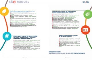 15 PRESTAR CONTAS14 PRESTAR CONTAS
2012/2016
ganhar o Futuro da ilha de São miguel é contribuir
para a sustentabilidade Ambiental, é…
l Apoiar a construção da 3ª fase do Passeio Atlântico na Ribeira Grande – não
executado.
l Apoiar a proteção da orla marítima do Faial da Terra – cumprido.
l Reabilitar a Zona da Foz da Ribeira – Nordeste – Projeto em fase de
conclusão.
l Prosseguir as medidas de requalificação ambiental das Lagoas de S. Miguel – em
curso.
l Proteger a orla costeira com prioridade para a zona de risco dos Fenais da Luz
– Monitorização em permanência pelo laboratório Regional de
engenharia civil (lRec) para medição de riscos.
l Promover o estudo ambiental e a intervenção associada na zona de paisagem
protegida da Serra Devassa (zona da Lagoa do Carvão) – cumprido.
l Reforçar a limpeza da orla costeira da Ilha – Medida em funcionamento.
l Melhorar a gestão integrada das bacias de retenção de inertes em toda a zona
a montante da lagoa das Sete Cidades – em curso.
ganhar o Futuro da ilha de São miguel é garantir
a melhor educação para os nossos filhos, é…
l Construir a EBI da Ribeira Grande – obra em curso.
l Requalificar a Escola EB 1,2 Padre João José de Amaral – Lagoa – em curso.
l Construir a 2ª fase da EBI de Rabo de Peixe – em fase de elaboração de
projeto para a última fase de construção de novas instalações.
l Construir a nova Escola dos Arrifes – Projeto em fase de conclusão.
l Requalificar a EBI Canto da Maia – obra prevista para breve.
l Requalificar a EBI de Capelas – Projeto em elaboração.
l Implementar o funcionamento de ATL em horário diferenciado – cumprido.
l Implementar no parque informático, a nível de software e hardware, soluções de
acessibilidade que permitam níveis de funcionalidade aos alunos com deficiências
auditivas, visuais e motoras ou com dificuldades temporárias – cumprido.
l Criar programas inovadores de divulgação da cultura científica junto das escolas
do Ensino Básico e da comunidade juvenil – cumprido.
l Reforçar o parque laboratorial e informático de todas as escolas - Medida em
funcionamento.
l Potenciar em todas as freguesias o acesso por todas as escolas básicas e jardins-
de-infância de Ponta Delgada, ao programa “AToMoMóVEL –não executado.
ganhar o Futuro é Potenciar o Turismo
da ilha de São miguel, é…
l Adaptar os horários dos museus e centros interpretativos à
realidade turística – cumprido.
l Reestruturar a rede de Percursos Pedestres das três lagoas (Sete
Cidades, Fogo e Furnas) – em curso.
l Criar incentivos (financeiros, promocionais, etc.) à utilização de
receitas e produtos regionais na restauração – cumprido.
l Completar e dinamizar a Rota dos Romeiros e criar outras rotas
temáticas – em curso.
l Requalificar a zona turística da Vista do Rei – em fase de
projeto.
ganhar o Futuro da ilha de São miguel é garantir
uma política de habitação justa e uma política
competitiva de regeneração urbana, é…
l Construir o Loteamento da Canada da Galega – na atual conjuntura não foi
considerado viável atendendo ao excesso de oferta.
l Reforçar a oferta de habitações a custos controlados, de autoconstrução e de renda
social para agregados carenciados, jovens casais e pessoas portadoras de deficiência
– Medida em funcionamento através da legislação em vigor.
l Elaborar e executar planos de requalificação habitacional e anti-sísmica de áreas
urbanas necessitadas, em parceria com os proprietários e os municípios – em curso.
l Concluir as urbanizações de custos controlados nos Arrifes, S. Roque (Canada dos
Prestes), Covoada, Fenais da Luz e Relva – em curso.
l Melhorar as condições do transporte de doentes, através de ambulâncias com
monitores de sistemas vitais e equipamentos de reanimação – cumprido.
VAMOS gANHAR O fuTuRO!
ESTE é O NOSSO COMPROMISSO!
 