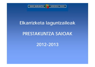 Elkarrizketa laguntzaileak

 PRESTAKUNTZA SAIOAK

       2012-2013
 