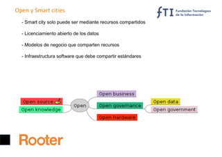 Open y Smart cities
- Smart city solo puede ser mediante recursos compartidos
- Licenciamiento abierto de los datos
- Mode...