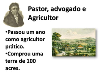 •Passou um ano
como agricultor
prático.
•Comprou uma
terra de 100
acres.
Pastor, advogado e
Agricultor
 