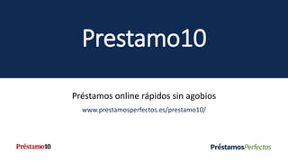 Prestamo10
Préstamos online rápidos sin agobios
www.prestamosperfectos.es/prestamo10/
 
