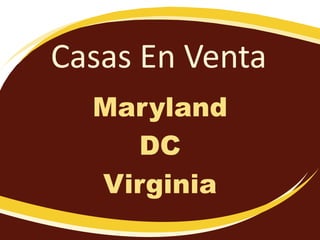 Casas En Venta
Maryland
DC
Virginia
 