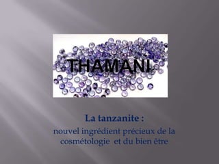 THAMANI La tanzanite :  nouvel ingrédient précieux de la cosmétologie  et du bien être 