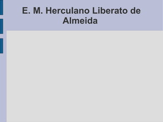 E. M. Herculano Liberato de
         Almeida
 