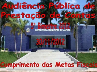 Audiência Pública de Prestação de Contas 5º Bimestre 2012