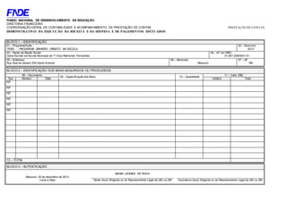 FUNDO NACIONAL DE DESENVOLVIMENTO DA EDUCAÇÃO 
DIRETORIA FINANCEIRA 
COORDENAÇÃO-GERAL DE CONTABILIDADE E ACOMPANHAMENTO DE PRESTAÇÃO DE CONTAS PRESTAÇÃO DE CONTAS 
DEMONSTRATIVO DA EXECUÇÃO DA RECEITA E DA DESPESA E DE PAGAMENTOS EFETUADOS 
BLOCO 1 – IDENTIFICAÇÃO 
01 – Programa/Ação 
PDDE - - PROGRAMA DINHEIRO DIREETO NA ESCOLA 
02 – Exercício 
2013 
03 – Nome da Razão Social 
Caixa Escolar da Escola Municipal de 1º Grau Raimundo Fernandes 
04 – N.º do CNPJ 
01.907.208/0001-51 
05 – Endereço 
Rua Seis de Janeiro S/N Santo Antonio 
06 – Município 
Mossoró 
07 – UF 
RN 
BLOCO 2 – IDENTIFICAÇÃO DOS BENS ADQUIRIDOS OU PRODUZIDOS 
08 – Documento 
09 – Especif icação dos Bens 10 – Quantidade 
11 – Valor (R$) 
Tipo Número Data Unitário Total 
NF 
NF 
NF 
NF 
NF 
NF 
12 – TOTAL 
BLOCO 3 – AUTENTICAÇÃO 
Mossoró, 30 de dezembro de 2013 
Local e Data 
MARIA LEONICE DE PAIVA 
______________________________________________________ 
Nome do(a) Dirigente ou do Representante Legal da UEx ou EM 
_________________________________________________________ 
Assinatura do(a) Dirigente ou do Representante Legal da UEx ou EM 
